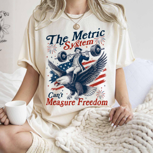 Metric System Cant Measure Freedom Shirt, Funny Founding Father Gym Tee, Sarcastic 4th Of July American Eagle Tshirt, Unhinged Meme Gift