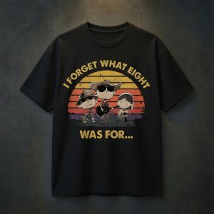 I Forget What Eight Was For.... T-Shirt